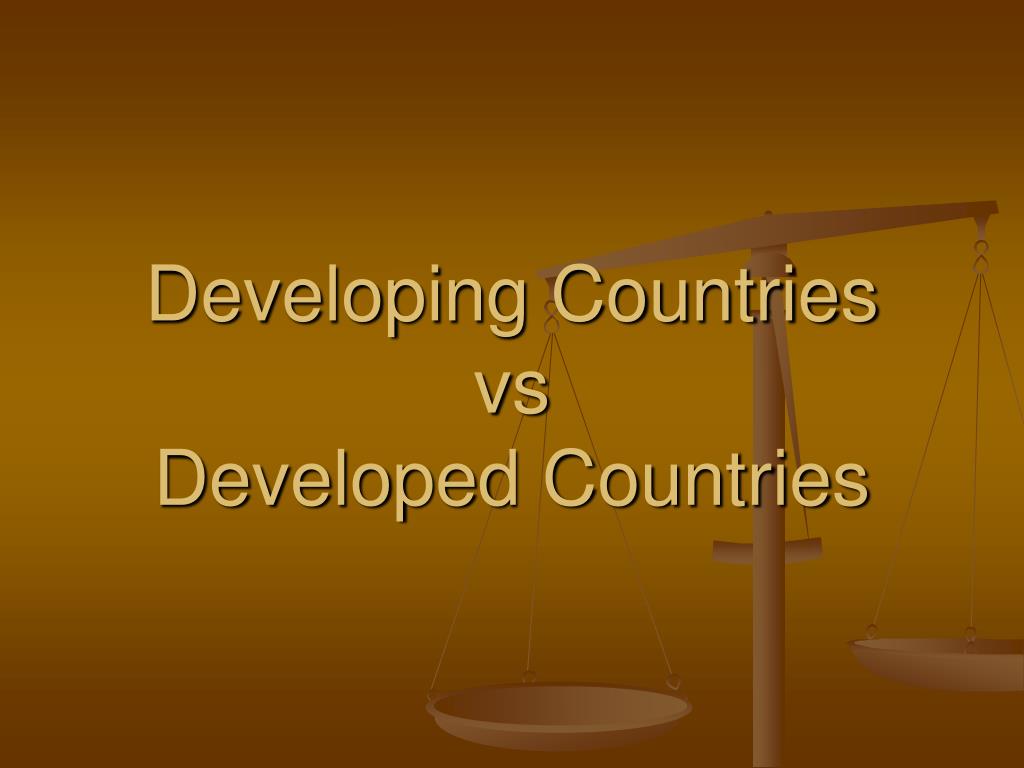 PPT - Developing Countries vs Developed Countries PowerPoint ...