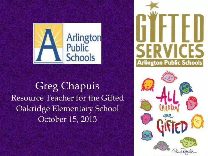 greg chapuis resource teacher for the gifted oakridge elementary school october 15 2013