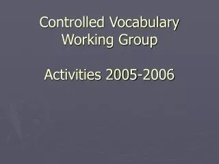 Controlled Vocabulary Working Group Activities 2005-2006