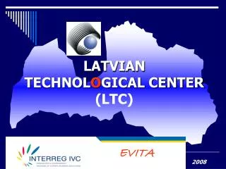 L ATVIAN T ECHNOL O GICAL CENTER (LTC)