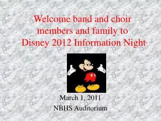 Welcome band and choir members and family to Disney 2012 Information Night