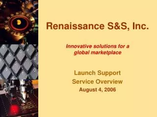 Renaissance S&amp;S, Inc. Innovative solutions for a global marketplace