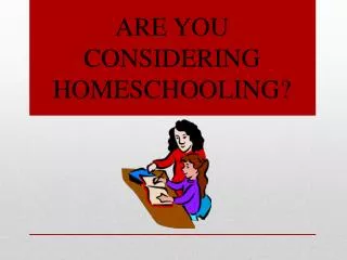 ARE YOU CONSIDERING HOMESCHOOLING?