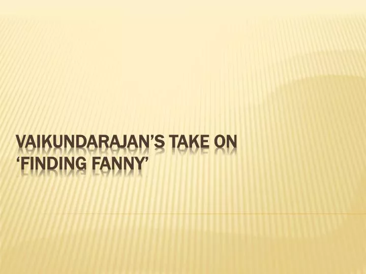 vaikundarajan s take on finding fanny
