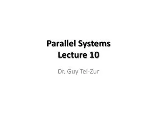 Parallel Systems Lecture 10