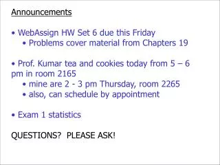 Announcements WebAssign HW Set 6 due this Friday Problems cover material from Chapters 19