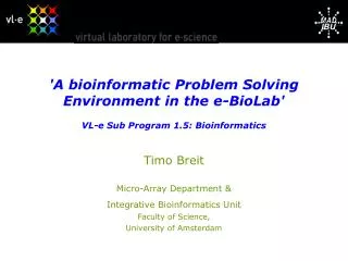 Timo Breit Micro-Array Department &amp; Integrative Bioinformatics Unit Faculty of Science,