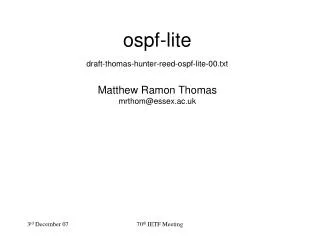 ospf-lite draft-thomas-hunter-reed-ospf-lite-00.txt Matthew Ramon Thomas mrthom@essex.ac.uk