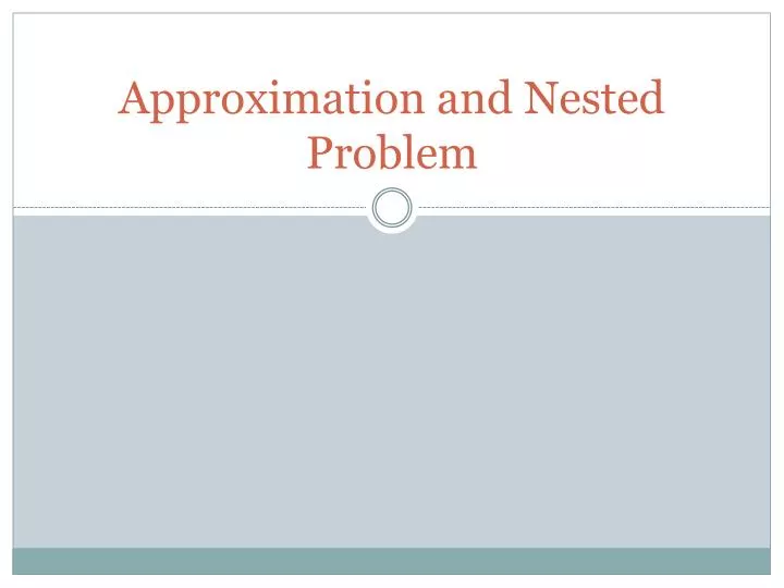 approximation and nested problem