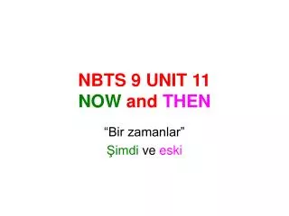 NBTS 9 UNIT 11 NOW and THEN
