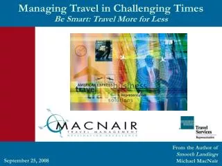 Managing Travel in Challenging Times Be Smart: Travel More for Less