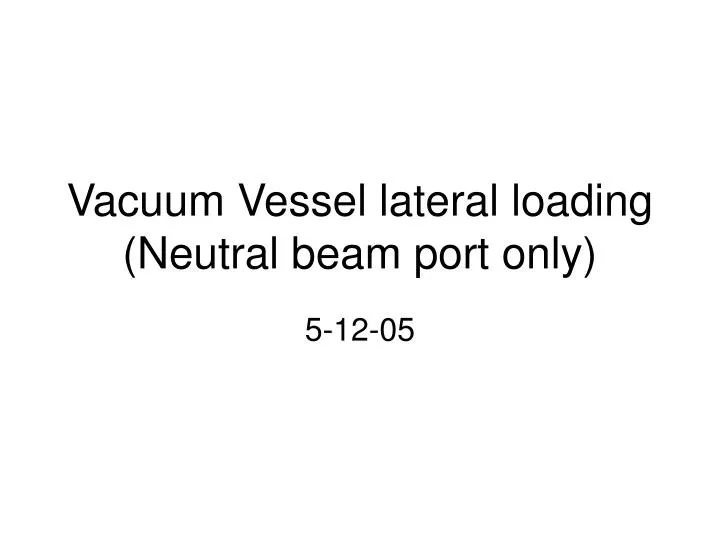 vacuum vessel lateral loading neutral beam port only