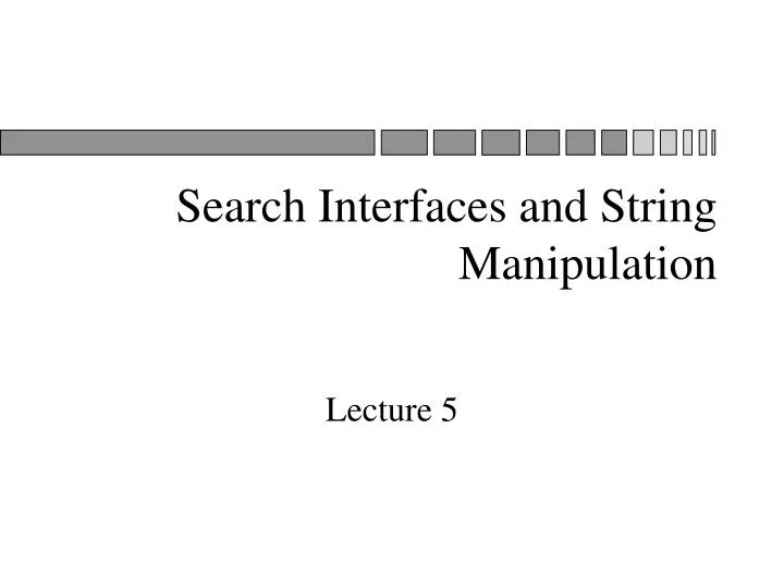 search interfaces and string manipulation