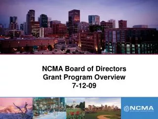 NCMA Board of Directors Grant Program Overview 7-12-09