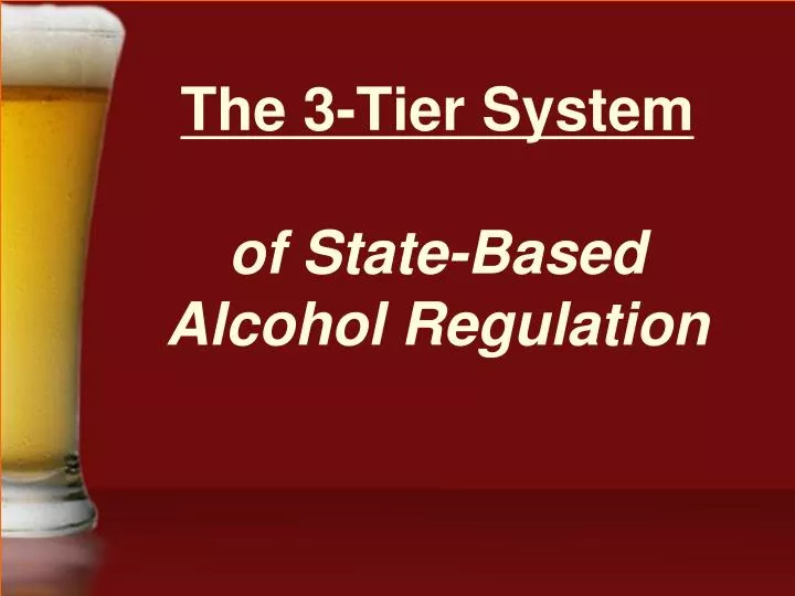 the 3 tier system of state based alcohol regulation