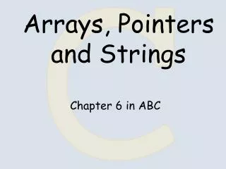 Arrays, Pointers and Strings