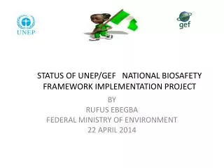 STATUS OF UNEP/GEF NATIONAL BIOSAFETY FRAMEWORK IMPLEMENTATION PROJECT