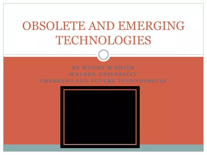 obsolete and emerging technologies