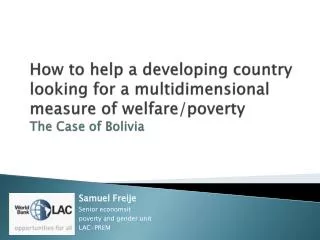 Samuel Freije Senior economsit poverty and gender unit LAC- PREM