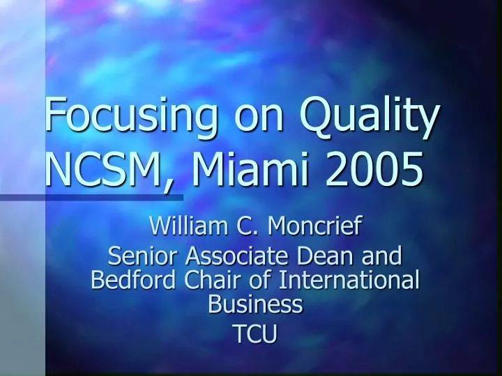 focusing on quality ncsm miami 2005
