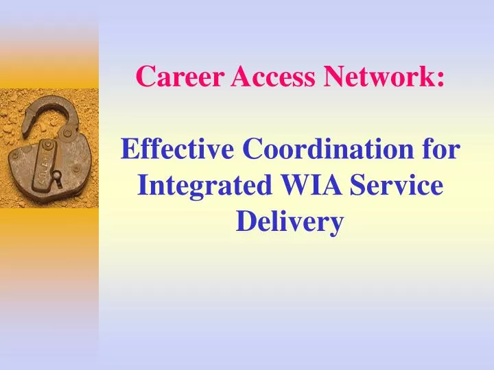career access network effective coordination for integrated wia service delivery