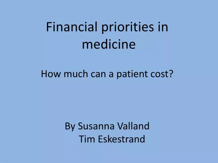 financial priorities in medicine how much can a patient cost by susanna valland tim eskestrand