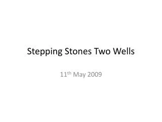 Stepping Stones Two Wells