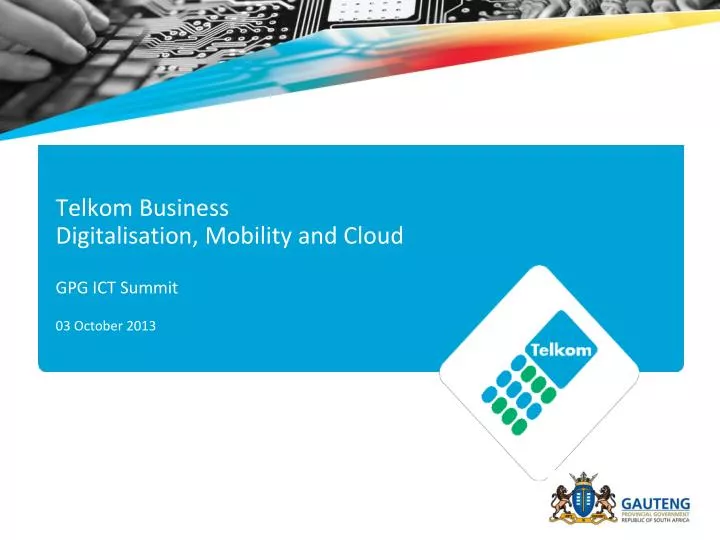 telkom business digitalisation mobility and cloud gpg ict summit 03 october 2013