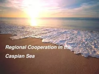 Regional Cooperation in the Caspian Sea