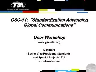 GSC-11: &quot;Standardization Advancing Global Communications&quot; User Workshop gsc.etsi