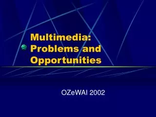 Multimedia: Problems and Opportunities