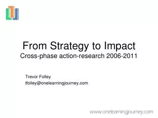 From Strategy to Impact Cross-phase action-research 2006-2011