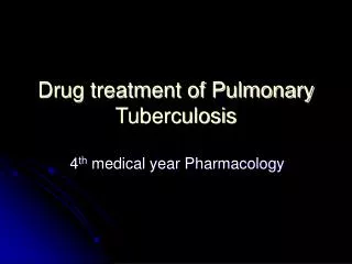 Drug treatment of Pulmonary Tuberculosis
