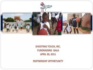 SHOOTING TOUCH, INC. Fundraising Gala April 30, 2011 PARTNERSHIP OPPORTUNITY