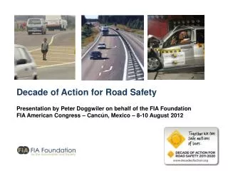Decade of Action for Road Safety Presentation by Peter Doggwiler on behalf of the FIA Foundation
