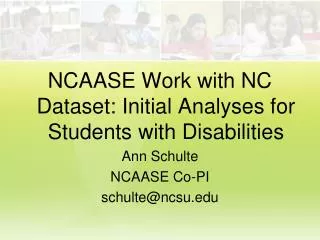 NCAASE Work with NC Dataset: Initial Analyses for Students with Disabilities Ann Schulte