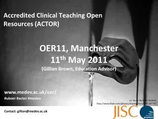 OER11, Manchester 11 th May 2011 (Gillian Brown, Education Advisor)