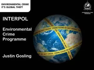 INTERPOL Environmental Crime Programme Justin Gosling