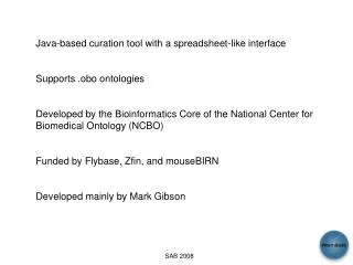 Java-based curation tool with a spreadsheet-like interface Supports .obo ontologies