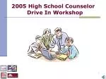 2005 High School Counselor Drive In Workshop