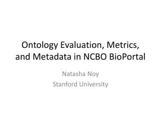 Ontology Evaluation, Metrics, and Metadata in NCBO BioPortal
