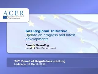 Gas Regional Initiative Update on progress and latest developments Dennis Hesseling