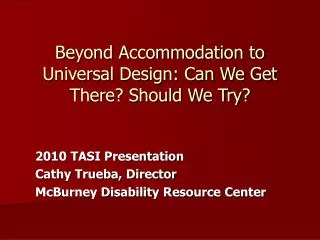 Beyond Accommodation to Universal Design: Can We Get There? Should We Try?