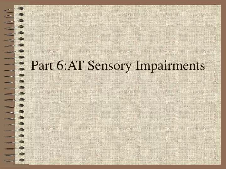 part 6 at sensory impairments