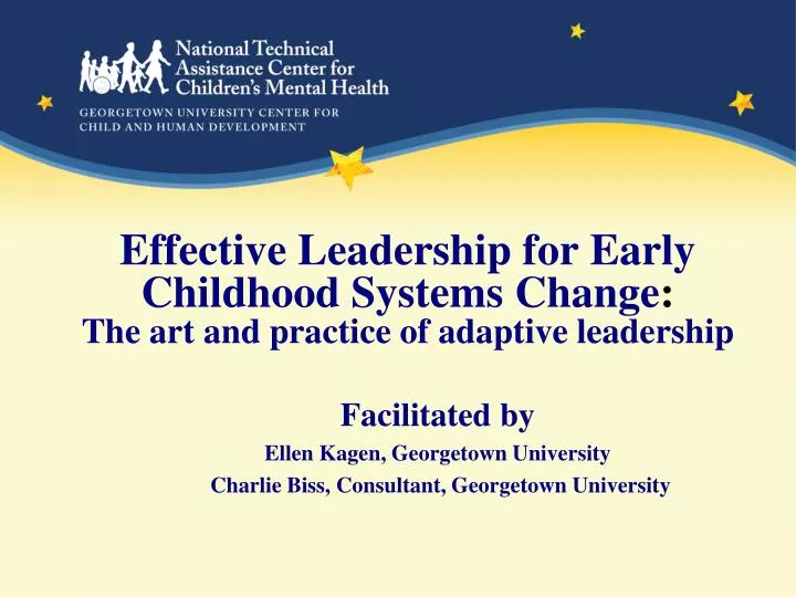 effective leadership for early childhood systems change the art and practice of adaptive leadership