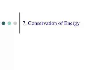 7. Conservation of Energy