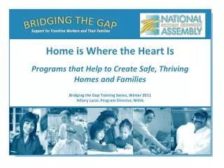 Bridging the Gap Training Series, Winter 2011 Hillary Lazar, Program Director, NHSA
