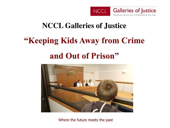 nccl galleries of justice keeping kids away from crime and out of prison