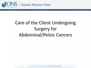Care of the Client Undergoing Surgery for Abdominal/Pelvic Cancers