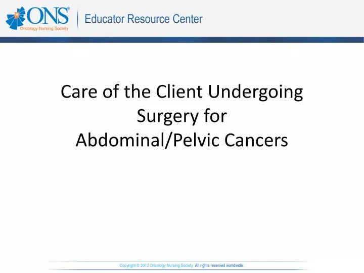 care of the client undergoing surgery for abdominal pelvic cancers